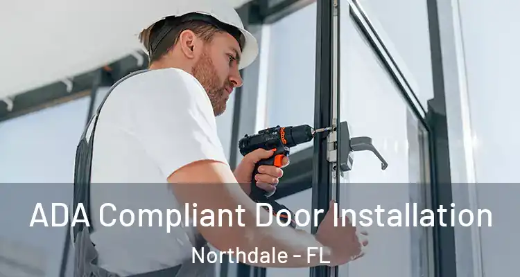  ADA Compliant Door Installation Northdale - FL