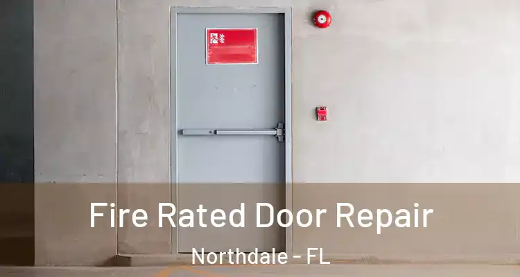  Fire Rated Door Repair Northdale - FL