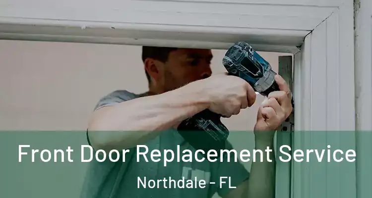  Front Door Replacement Service Northdale - FL