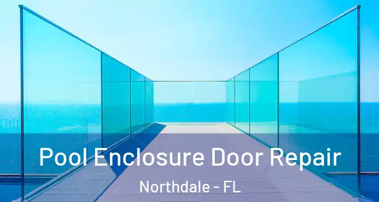  Pool Enclosure Door Repair Northdale - FL
